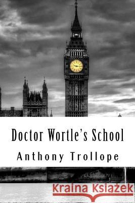 Doctor Wortle's School Anthony Trollope 9781986326247 Createspace Independent Publishing Platform