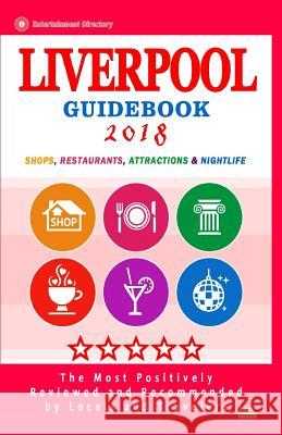 Liverpool Guidebook 2018: Shops, Restaurants, Entertainment and Nightlife in Liverpool, England (City Guidebook 2018) Dorothy W. DeSpain 9781986326612 Createspace Independent Publishing Platform