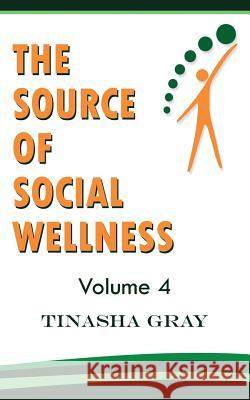 The Source of Social Wellness: Experience The Difference Gray, Tinasha 9781986327077 Createspace Independent Publishing Platform