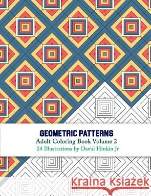 Geometric Patterns - Adult Coloring Book Volume 2 David Hinki 9781986327312 Createspace Independent Publishing Platform