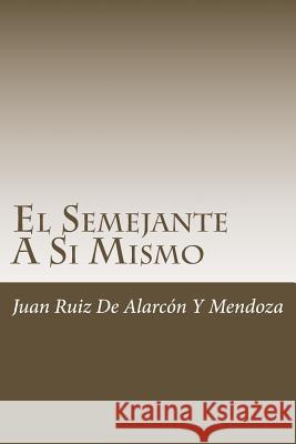 El Semejante A Si Mismo de Alarcon y. Mendoza, Juan Ruiz 9781986327398 Createspace Independent Publishing Platform