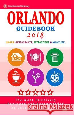 Orlando Guidebook 2018: Shops, Restaurants, Entertainment and Nightlife in Orlando, Florida (City Guidebook 2018) Judith T. Major 9781986327480