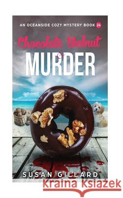 Chocolate Walnut & Murder: An Oceanside Cozy Mystery - Book 24 Susan Gillard 9781986331104 Createspace Independent Publishing Platform