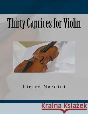 Thirty Caprices for Violin Pietro Nardini Paul M. Fleury 9781986331395 Createspace Independent Publishing Platform