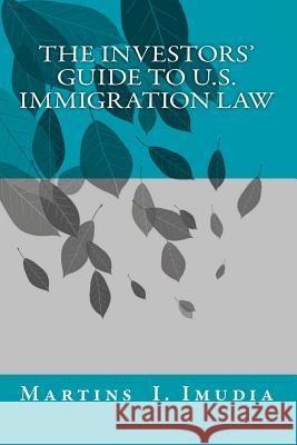 The Investors' Guide to U.S. Immigration Law Martins I. Imudi 9781986331616 Createspace Independent Publishing Platform