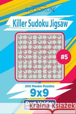 Killer Sudoku Jigsaw - 200 Master Puzzles 9x9 (Volume 5) Dart Veider 9781986333009