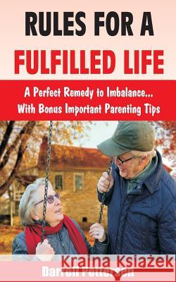 Rules for a Fulfilled Life: A Perfect Remedy to Imbalance. With Bonus Important Parenting Tips Pettersen, Darrell 9781986333634