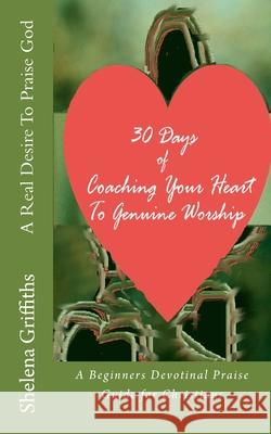 A Real Desire To Praise God Griffiths, Shelena 9781986336451