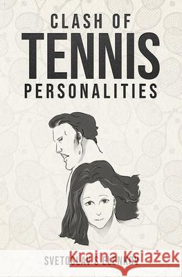 Clash of Tennis Personalities Svetoslav S. Elenkov 9781986337779 Createspace Independent Publishing Platform