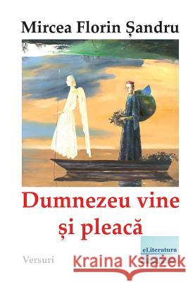 Dumnezeu Vine Si Pleaca: Versuri Mircea Florin Sandru Vasile Poenaru 9781986337854