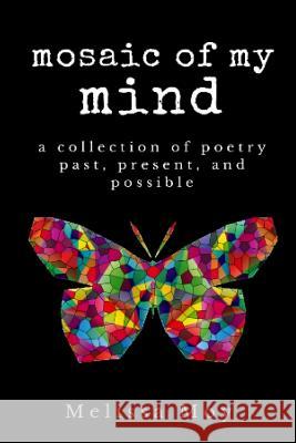 mosaic of my mind: a collection of poetry past, present, and possible Moy, Melissa 9781986340779 Createspace Independent Publishing Platform