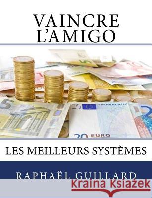 Vaincre l'amigo: Les meilleurs sytemes Guillard, Raphael 9781986340991