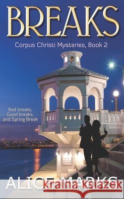 Breaks: Corpus Christi Mysteries, Book 2 Alice Marks 9781986341363