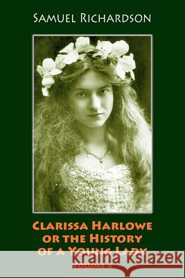 Clarissa Harlowe or the History of a Young Lady. Volume 4 Samuel Richardson 9781986342032 Createspace Independent Publishing Platform