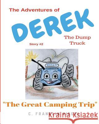 The Adventures of Derek the Dump Truck C. Franklin Riegel Diana R. Murphy 9781986342483