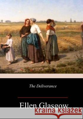 The Deliverance Ellen Glasgow 9781986342841 Createspace Independent Publishing Platform