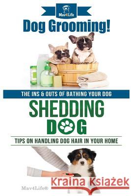 Dog Grooming! & Shedding Dog? Mav4life 9781986343794 Createspace Independent Publishing Platform