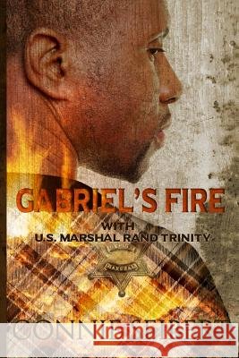 Gabriel's Fire: with U.S. Marshal Rand Trinity Seibert, Connie 9781986345552 Createspace Independent Publishing Platform