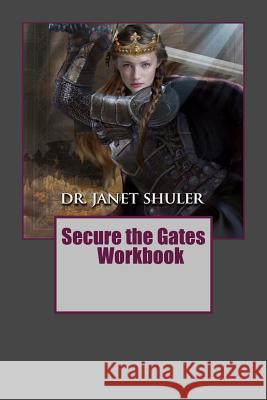 Secure the Gates Workbook Dr Janet Shuler 9781986345583