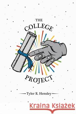 The College Project Tyler R. Hensley 9781986345668 Createspace Independent Publishing Platform