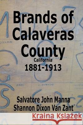 Brands of Calaveras County, California 1881-1913 Salvatore John Manna Shannon Dixon Va 9781986345729 Createspace Independent Publishing Platform