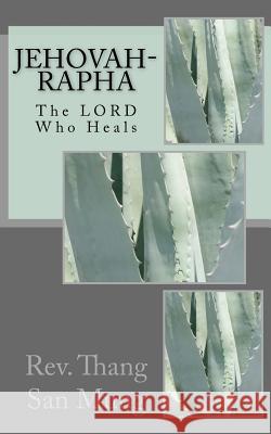 Jehovah-Rapha: The Lord Who Heals Rev Thang San Mung 9781986346658