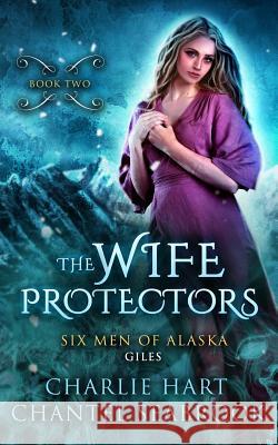 The Wife Protectors: Giles Charlie Hart Chantel Seabrook 9781986346818 Createspace Independent Publishing Platform