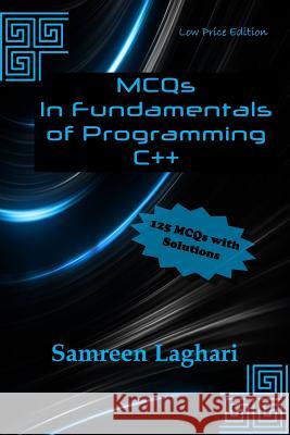 MCQs in Fundamentals of Programming - C++: Low Price Edition - Black & White Laghari, Samreen 9781986347198 Createspace Independent Publishing Platform
