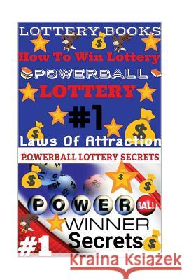 Lottery Books: How To Win Lottery: Powerball Lottery: Laws Of Attraction Secrets, Powerball Money 9781986349802 Createspace Independent Publishing Platform