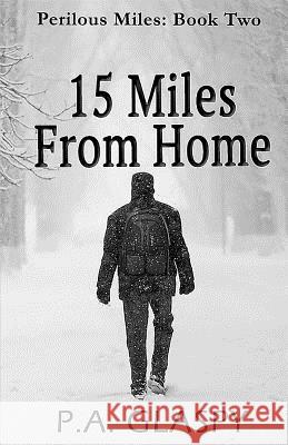 15 Miles from Home P. a. Glaspy 9781986351577 Createspace Independent Publishing Platform