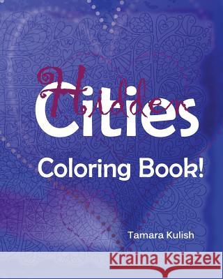 Hidden Cities Coloring Book: Hidden words for creative coloring! Kulish, Tamara 9781986352833 Createspace Independent Publishing Platform