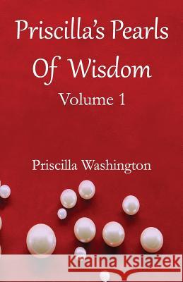 Priscilla's Pearls of Wisdom, Volume 1 Priscilla B. Washington 9781986353427