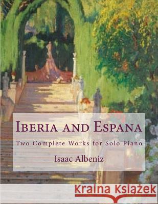 Iberia and Espana: Two Complete Works for Solo Piano Isaac Albeniz Paul M. Fleury 9781986353595