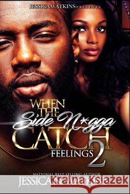 When The Side N*gga Catch Feelings 2: The Finale Watkins, Jessica N. 9781986354110 Createspace Independent Publishing Platform