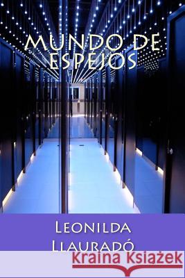 Mundo de Espejos Leonilda Llaurado 9781986354509 Createspace Independent Publishing Platform