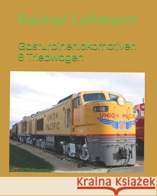 Gasturbinenlokomotiven & Triebwagen Raimar Lehmann 9781986354769 Createspace Independent Publishing Platform