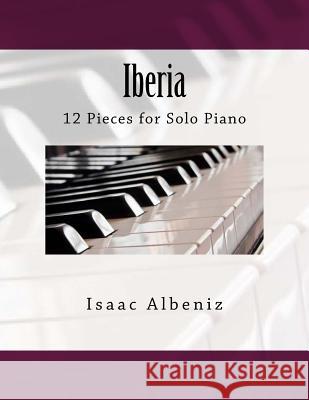 Iberia: 12 Pieces for Solo Piano Isaac Albeniz Paul M. Fleury 9781986355186