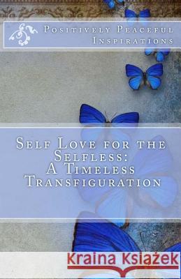 Self Love for the Selfless: A Timeless Transfiguration Diamond Chenae Orso 9781986356015