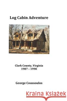 Log Cabin Adventure George Coussoulos 9781986358002 Createspace Independent Publishing Platform