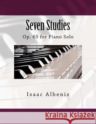 Seven Studies: Op. 65 for Piano Solo Isaac Albeniz Paul M. Fleury 9781986358767