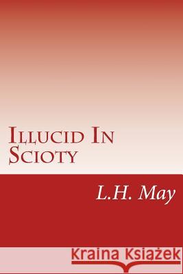 Illucid In Scioty May, L. H. 9781986359030 Createspace Independent Publishing Platform