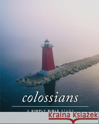 Colossians: A Simply Bible Study Carmen Beasley 9781986359252
