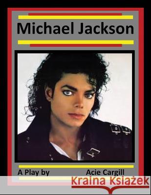 Michael Jackson: A Play Acie Cargill 9781986360265