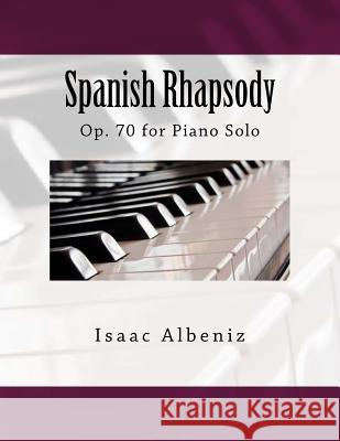 Spanish Rhapsody: Op. 70 for Piano Solo Isaac Albeniz Paul M. Fleury 9781986360562