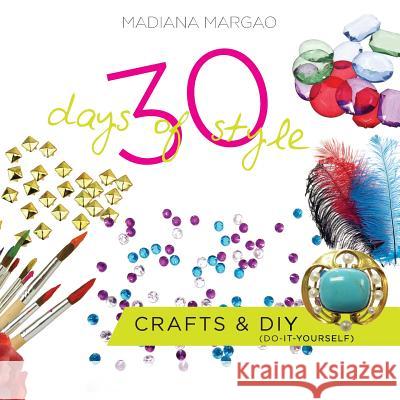 30 Days of Style: Crafts & DIY Madiana Margao 9781986367509 Createspace Independent Publishing Platform