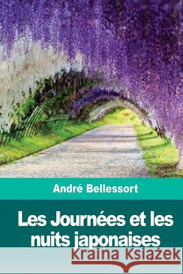 Les Journées et les nuits japonaises Bellessort, Andre 9781986369145 Createspace Independent Publishing Platform