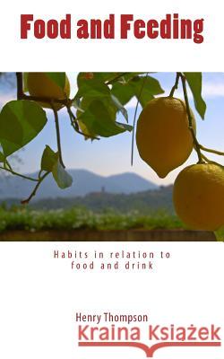 Food and Feeding: Habits in relation to food and drink Thompson, Henry 9781986372107