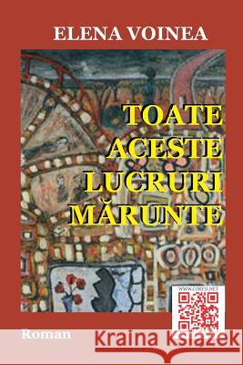 Toate Aceste Lucruri Marunte: Roman Elena Voinea Vasile Poenaru 9781986372923 Createspace Independent Publishing Platform