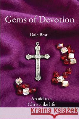Gems of Devotion: Aid to a Christ-like Life Best, Dale 9781986373098