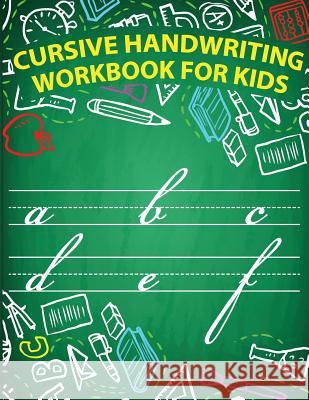 Cursive handwriting workbook for kids: workbook cursive, workbook tracing, cursive handwriting workbook for teens, cursive handwriting workbook for ki Slaton, Lorence 9781986373203